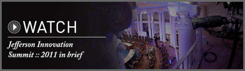 Watch The Jefferson Innovation Summit :: 2011 in brief